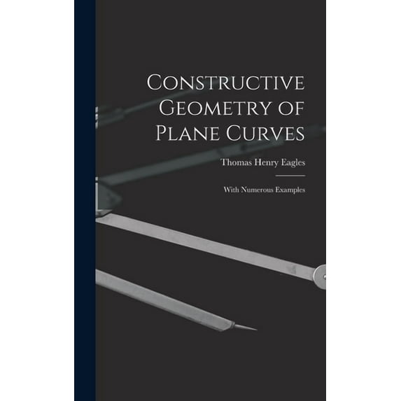 Constructive Geometry of Plane Curves: With Numerous Examples, (Hardcover)