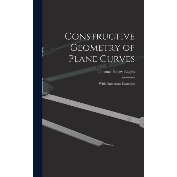 Constructive Geometry of Plane Curves: With Numerous Examples, (Hardcover)