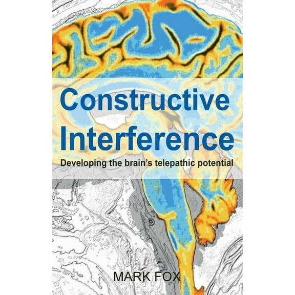 Constructive Interference: Developing the brain's telepathic potential, (Paperback)