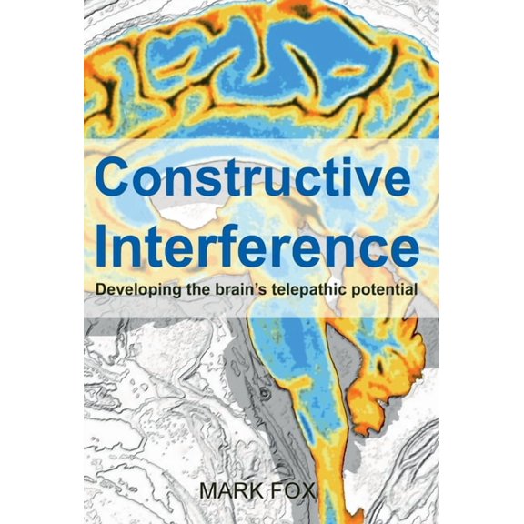 Constructive Interference: Developing the brain's telepathic potential, (Hardcover)