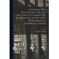 thumbnail image 1 of Constructive Psychology, or, the Building of Character by Personal Effort (1915) [Supplemental Harmonic Series]; 3 (Paperback), 1 of 1