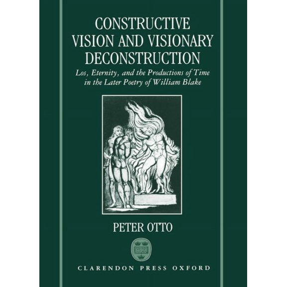 Constructive Vision and Visionary Deconstruction: Los, Eternity, and the Productions of Time in the Later Poetry of Will, (Hardcover)