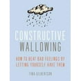 thumbnail image 1 of Pre-Owned Constructive Wallowing: How to Beat Bad Feelings by Letting Yourself Have Them (Hardcover) 1606712888 9781606712887, 1 of 1