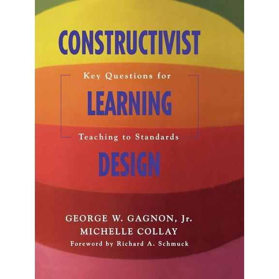 Constructivist Learning Design: Key Questions for Teaching to Standards (Paperback)