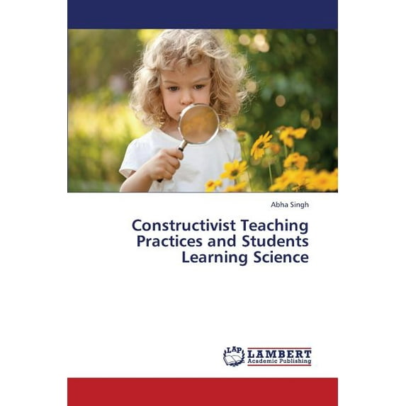 Constructivist Teaching Practices and Students Learning Science (Paperback)