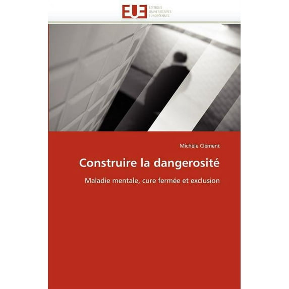 Omn.Univ.Europ.: Construire La Dangerosité (Paperback)