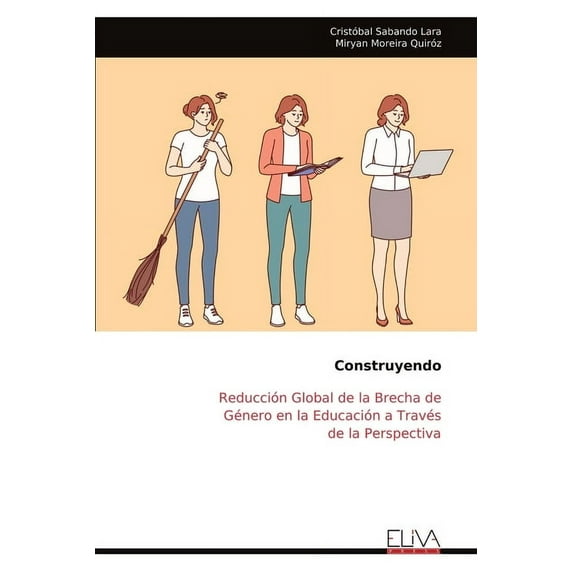 Construyendo: Reducción Global de la Brecha de Género en la Educación a Través de la Perspectiva, (Paperback)