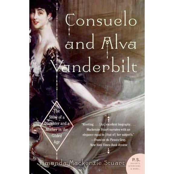 Consuelo and Alva Vanderbilt: The Story of a Daughter and a Mother in the Gilded Age, (Paperback)