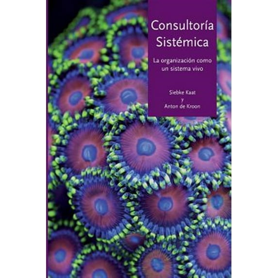 Consultoría Sistémica: La organización como un sistema vivo (Paperback) by Anton De Kroon, Siebke Kat