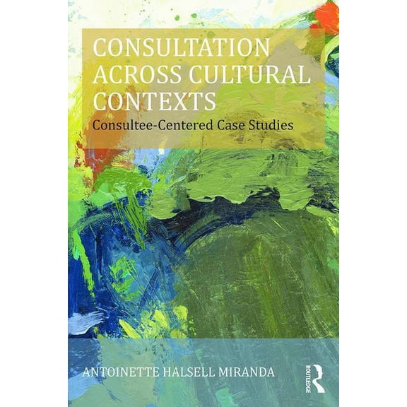 Consultation, Supervision, and Professio Consultation Across Cultural Contexts: Consultee-Centered Case Studies, (Paperback)