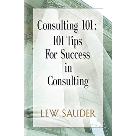 Pre-Owned CONSULTING 101: 101 Tips for Success in Consulting Paperback