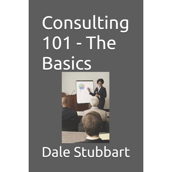 Consulting 101 - The Basics, (Paperback)