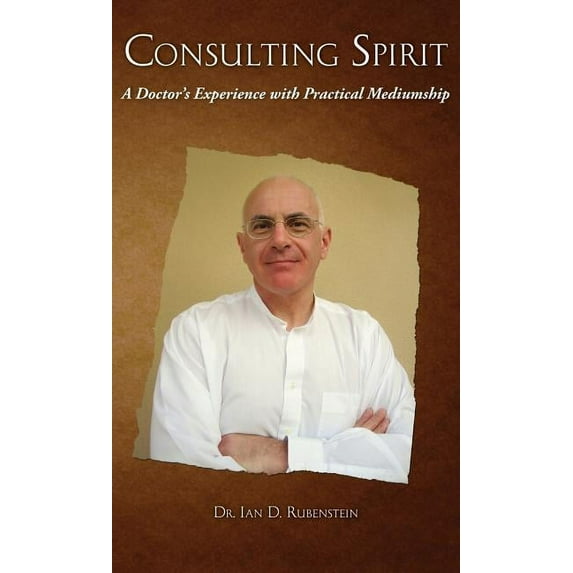 Consulting Spirit: A Doctor's Experience with Practical Mediumship, (Hardcover)