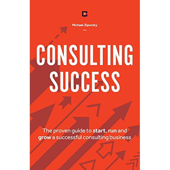 Pre-Owned Consulting Success: The Proven Guide to Start, Run and Grow a Successful Consulting Business (Paperback) 1775041115 9781775041115