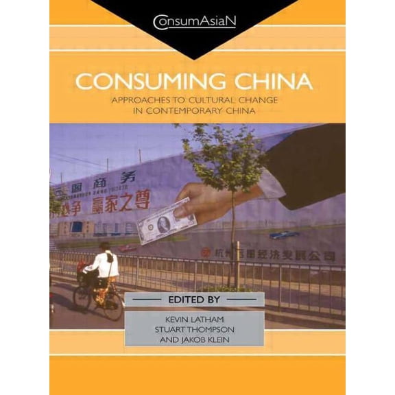 Consumasian Consuming China: Approaches to Cultural Change in Contemporary China, (Paperback)