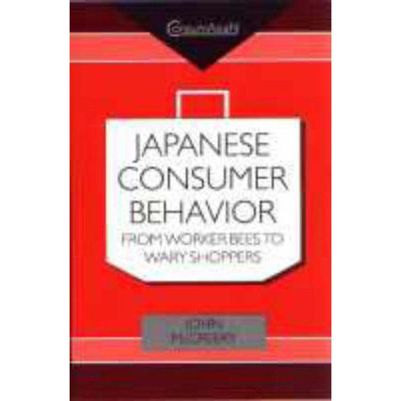 Consumasian Japanese Consumer Behaviour: From Worker Bees to Wary Shoppers, (Hardcover)
