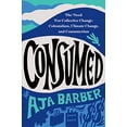 thumbnail image 1 of Pre-Owned Consumed: The Need for Collective Change: Colonialism, Climate Change, and Consumerism Paperback, 1 of 1