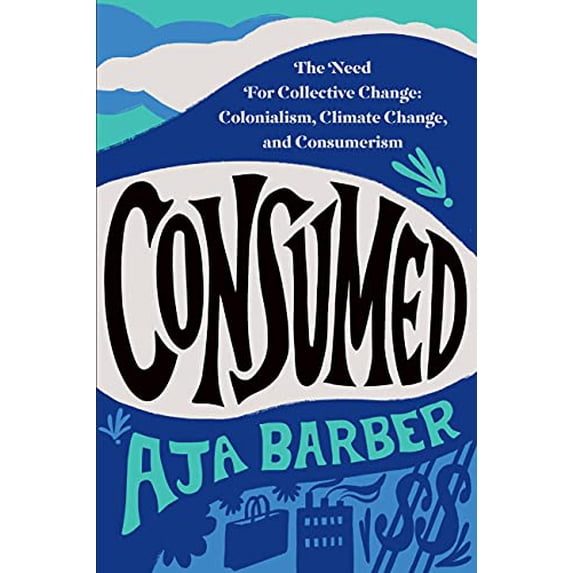 Pre-Owned Consumed: The Need for Collective Change: Colonialism, Climate Change, and Consumerism Paperback