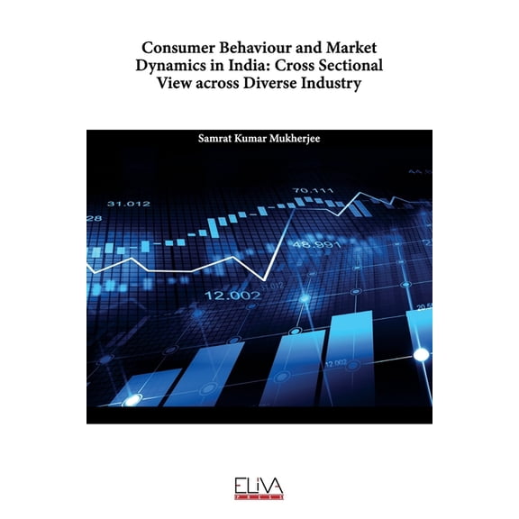 Consumer Behaviour and Market Dynamics in India: Cross Sectional View across Diverse Industry (Paperback)