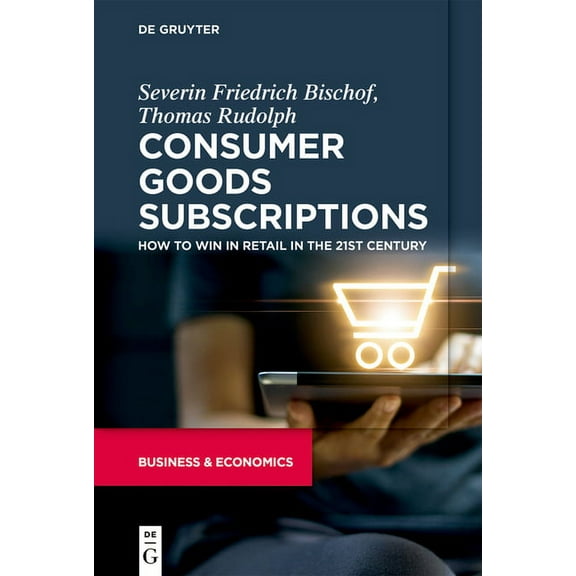 Consumer Goods Subscriptions: How to Win in Retail in the 21st Century, (Paperback)