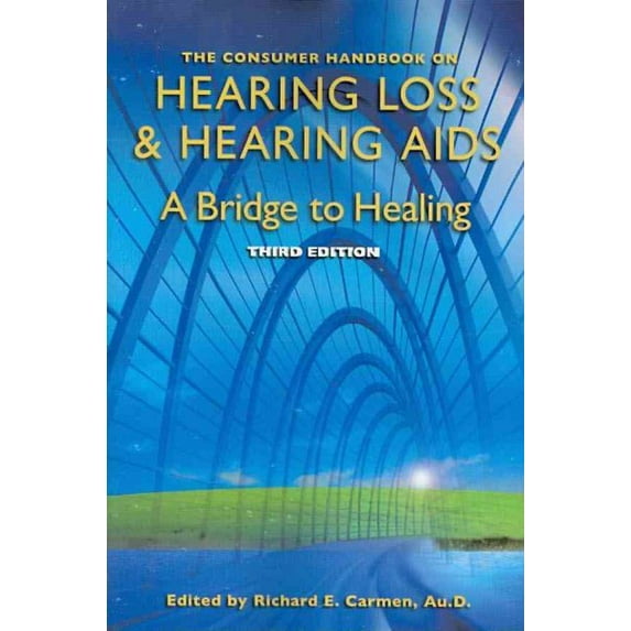 Consumer Handbook on Hearing Loss and Hearing Aids : A Bridge to Healing