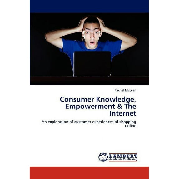 Consumer Knowledge, Empowerment & The Internet (Paperback)