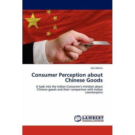 Consumer Perception about Chinese Goods (Paperback)