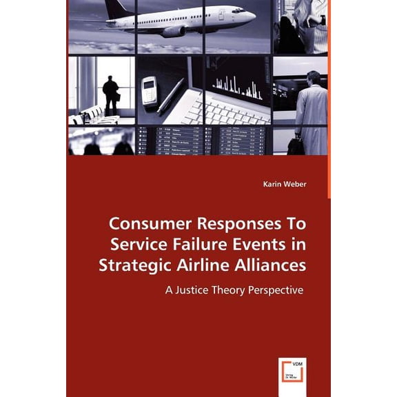 Consumer Responses To Service Failure Events in Strategic Airline Alliances (Paperback)