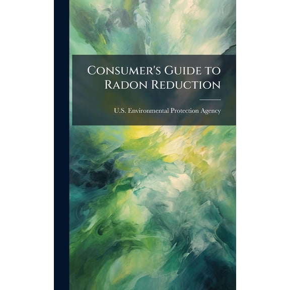 Consumer's Guide to Radon Reduction, (Hardcover)