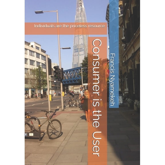 Consumer is the User: Individuals are the priceless resource, (Paperback)