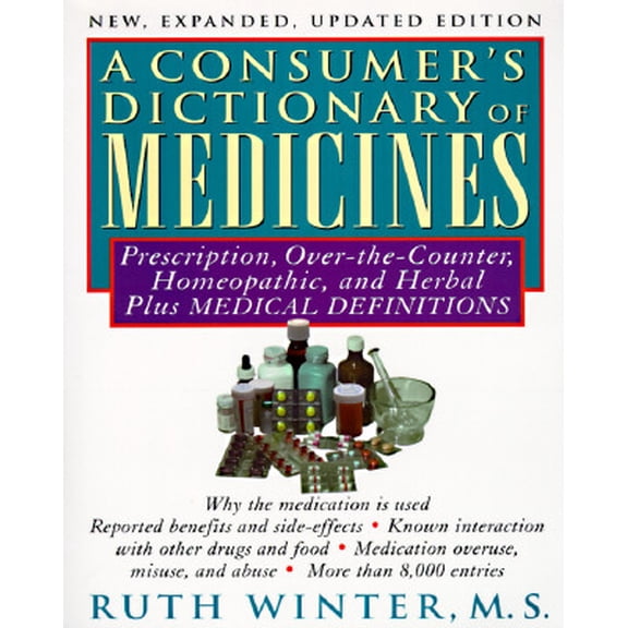Pre-Owned Consumer's Dictionary of Medicines, a New, Expanded Updated Edition : Prescription, Over-The-Counter, Homeopathic, and Herbal Plus Medical Definitions-With Over 8,000 Entr