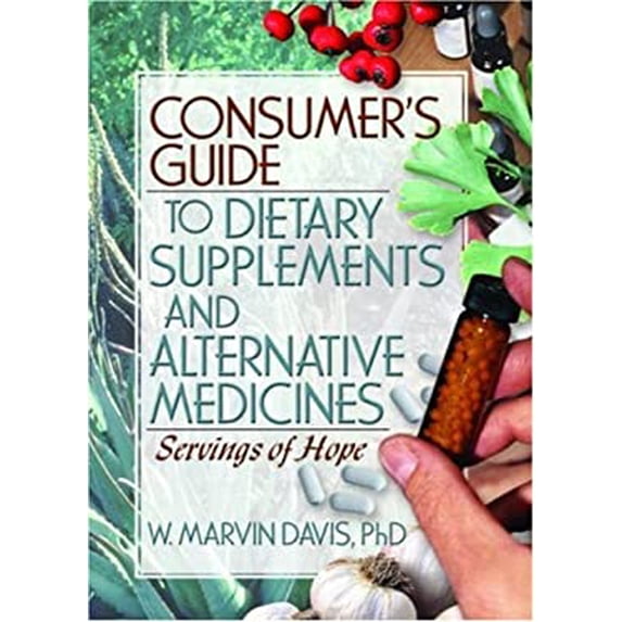 Pre-Owned Consumer's Guide to Dietary Supplements and Alternative Medicines : Servings of Hope 9780789030405 /