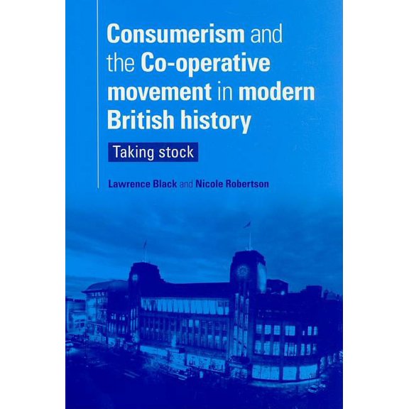 Consumerism and the Co-Operative Movement in Modern British History: Taking Stock, (Hardcover)