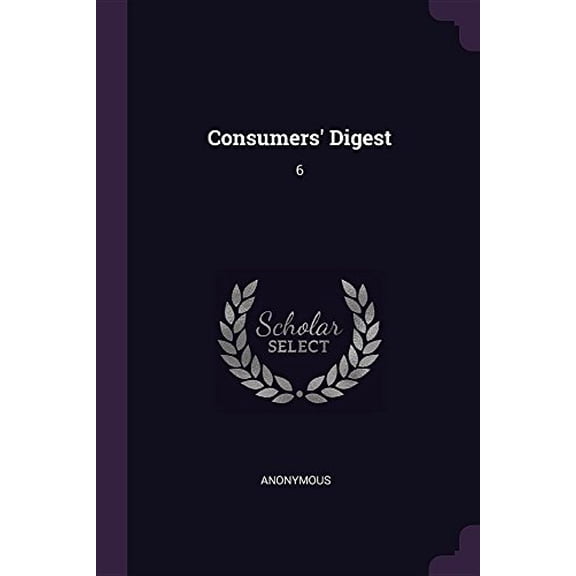 Consumers Digest: 6 Paperback 1378920031 9781378920039 Anonymous