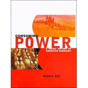 Consuming Power A Social History of American Energies, Paperback
