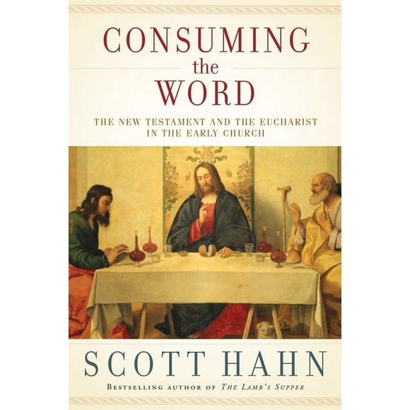 Consuming the Word: The New Testament and the Eucharist in the Early Church, (Hardcover)