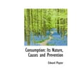 thumbnail image 1 of Consumption : Its Nature, Causes and Prevention (Hardcover), 1 of 1