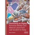 thumbnail image 1 of Consumption and Public Life Domesticity on Display: Romanian Middle-Class Material Culture from Late Socialism to Today, (Paperback), 1 of 1
