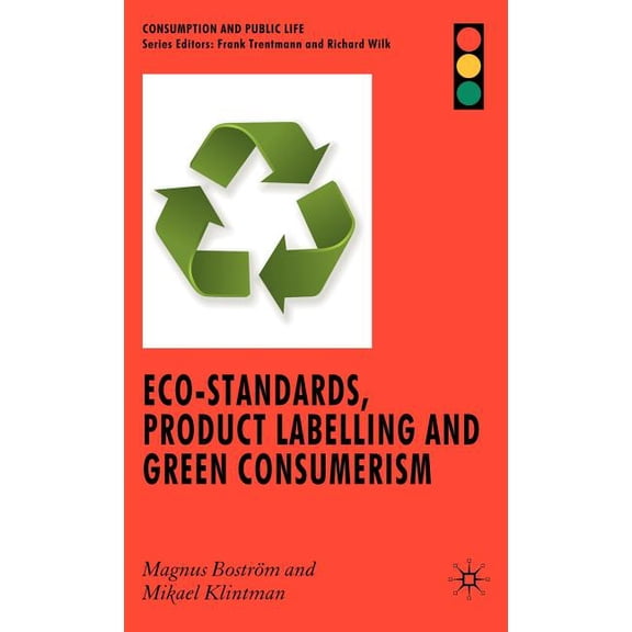 Consumption and Public Life Eco-Standards, Product Labelling and Green Consumerism, (Hardcover)