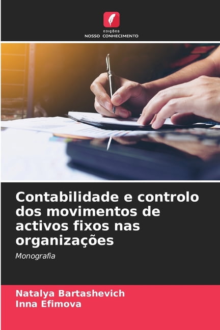 Contabilidade e controlo dos movimentos de activos fixos nas organizaÃ§Ãµes, (Paperback)