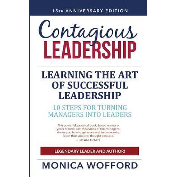 Contagious Leadership 15th Anniversary Edition: 10 Steps for Turning Managers Into Leaders (Paperback)