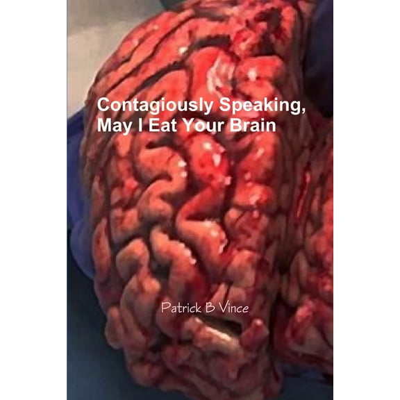 Contagiously Speaking, May I Eat Your Brain, (Paperback)