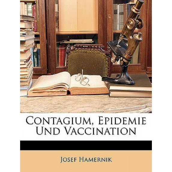 Contagium, Epidemie Und Vaccination