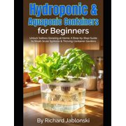 Container Gardening Hydroponic & Aquaponic Containers for Beginners Unlock Soilless Growing at Home A Step-by-Step Guide to Small-Scale Sy, Paperback