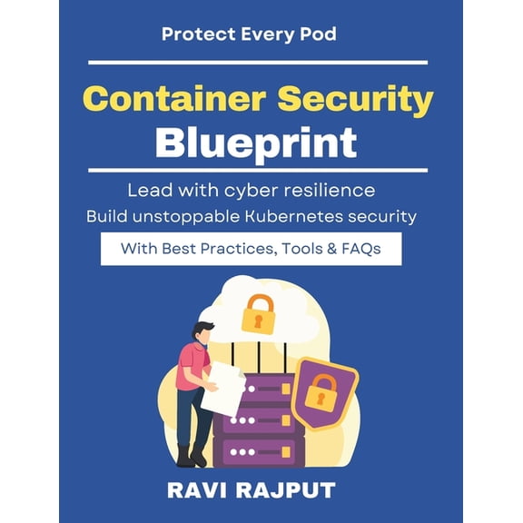 Container Security Blueprint: Protect Clusters at Scale Cloud native security orchestration K8s security best practices , (Paperback)