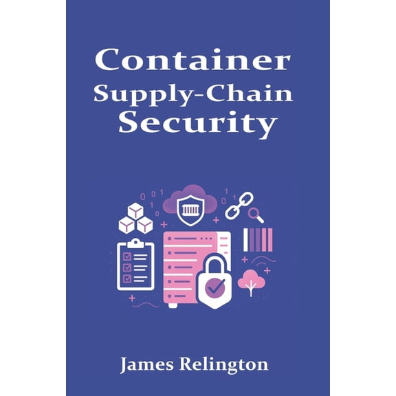 Container Supply-Chain Security: Registries, SBOMs, and Image Scanning, (Paperback)