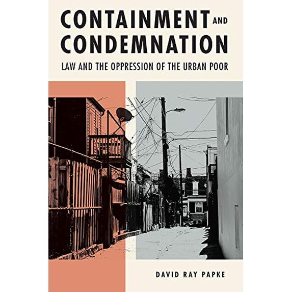 Pre-Owned Containment and Condemnation: Law and the Oppression of the Urban Poor (Hardcover) 1611863090 9781611863093