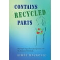 thumbnail image 1 of Contains Recycled Parts: My Triple Organ Transplant Journey and the Science of Gratitude, (Hardcover), 1 of 1