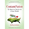 thumbnail image 1 of Pre-Owned Contamination: My Quest to Survive in a Toxic World (Paperback) 0399573402 9780399573408, 1 of 1