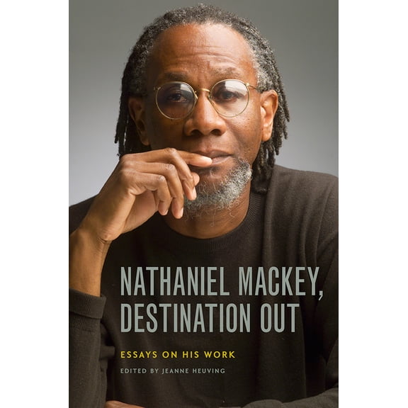 Contemp North American Poetry: Nathaniel Mackey, Destination Out : Essays on His Work (Paperback)